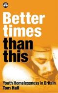 Better Times Than This di Tom Hall edito da Pluto Press