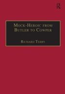 Mock-Heroic from Butler to Cowper di Richard Terry edito da Taylor & Francis Ltd