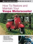 How to Restore and Maintain Your Vespa Motorscooter di Bob Darnell, Bob Golfen edito da Motorbooks International