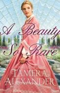 A Beauty So Rare di Tamera Alexander edito da Baker Publishing Group