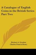 A Catalogue of English Coins in the British Series Part Two di Herbert A. Grueber edito da Kessinger Publishing