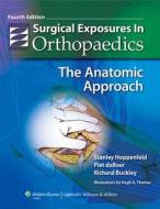 Surgical Exposures In Orthopaedics di Stanley Hoppenfeld, Piet Deboer, Richard Buckley edito da Lippincott Williams And Wilkins
