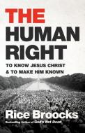 The Human Right di Rice Broocks edito da Thomas Nelson Publishers