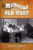 Medicine in the Old West di Jeremy Agnew edito da McFarland