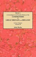 A Genealogical and Heraldic History of the Commoners of Great Britain and Ireland. In Four Volumes. Volume III di John Burke edito da Clearfield