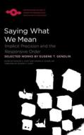 Gendlin, E:  Saying What We Mean di Eugene Gendlin edito da Northwestern University Press