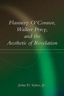 Flannery O'Connor, Walker Percy, and the Aesthetic of Revelation di John D. Sykes edito da University of Missouri Press