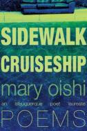 Sidewalk Cruiseship: Poems di Mary Oishi edito da UNIV OF NEW MEXICO PR