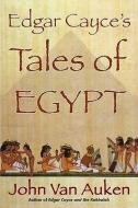 Edgar Cayce's Tales of Egypt di John Van Auken edito da A R E PR
