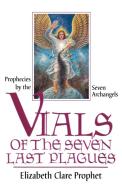 Vials of the Seven Last Plagues di Elizabeth Clare Prophet, Seven Archangels edito da Summit University Press