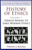 History of Ethics: Graeco-Roman to Early Modern Ethics di Vernon J. Bourke edito da AXIOS PR