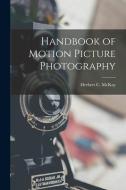 Handbook of Motion Picture Photography edito da LIGHTNING SOURCE INC