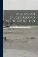 Australian Saucer Record Vol 05 No 02 1959 di Anonymous edito da LIGHTNING SOURCE INC