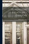 Kensington Palace and Gardens di William John Loftie edito da LEGARE STREET PR