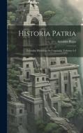 Historia Patria: Leyendas Históricas De Venezuela, Volumes 1-2 di Arístides Rojas edito da LEGARE STREET PR