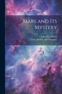 Mars and Its Mystery di Edward S. Morse edito da LEGARE STREET PR