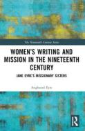 Women’s Writing And Mission In The Nineteenth Century di Angharad Eyre edito da Taylor & Francis Ltd