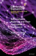 Bioresorbable Materials and Their Application in Electronics di Xian Huang edito da Cambridge University Press