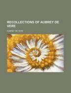 Recollections Of Aubrey De Vere di Aubrey de Vere edito da General Books Llc