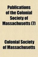 Publications Of The Colonial Society Of di Colon Massachusetts edito da General Books