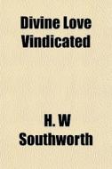 Divine Love Vindicated di H. W. Southworth edito da General Books