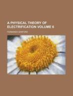 A Physical Theory Of Electrification di Fernando Sanford edito da Rarebooksclub.com