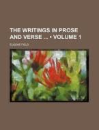 The Writings In Prose And Verse (volume 1) di Eugene Field edito da General Books Llc