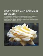 Port Cities And Towns In Denmark: Copenh di Books Llc edito da Books LLC, Wiki Series