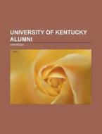 University of Kentucky alumni di Source Wikipedia edito da Books LLC, Reference Series