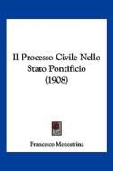 Il Processo Civile Nello Stato Pontificio (1908) di Francesco Menestrina edito da Kessinger Publishing