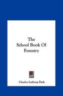 The School Book of Forestry di Charles Lathrop Pack edito da Kessinger Publishing