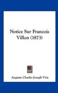 Notice Sur Francois Villon (1873) di Auguste Charles Joseph Vitu edito da Kessinger Publishing