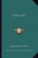 Free Soil di Margaret Lynn edito da Kessinger Publishing