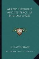 Arabic Thought and Its Place in History (1922) di De Lacy O'Leary edito da Kessinger Publishing