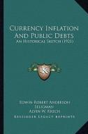 Currency Inflation and Public Debts: An Historical Sketch (1921) di Edwin Robert Anderson Seligman edito da Kessinger Publishing