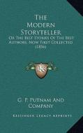 The Modern Storyteller: Or the Best Stories of the Best Authors, Now First Collected (1856) di G. P. Putnam and Company edito da Kessinger Publishing