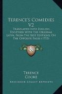 Terence's Comedies V2: Translated Into English, Together with the Original Latin, from the Best Editions, on the Opposite Pages (1755) di Terence edito da Kessinger Publishing