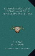 La Reforme Sociale Et Le Centenaire de La Revolution, Part 2 (1890) di F. Le Play, M. H. Taine edito da Kessinger Publishing