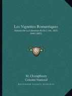 Les Vignettes Romantiques: Histoire de La Litterature Et de L'Art, 1825-1840 (1883) di M. Champfleury, Celestin Nanteuil, Tony Johannot edito da Kessinger Publishing