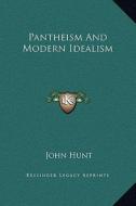 Pantheism and Modern Idealism di John Hunt edito da Kessinger Publishing