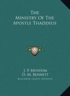 The Ministry of the Apostle Thaddeus di J. P. Mendum, D. M. Bennett edito da Kessinger Publishing