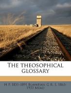 The theosophical glossary di H P. 1831-1891 Blavatsky, G R. S. 1863-1933 Mead edito da Nabu Press