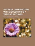 Physical Observations with Discussions by Various Authors di Royal Society edito da Rarebooksclub.com