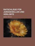 Ratschlage Fur Junggesellen Und Verlobte di Marcel Prevost edito da Rarebooksclub.com
