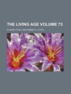 The Living Age Volume 73 di Eliakim Littell edito da Rarebooksclub.com