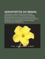 Aeroportos Do Brasil: Aeroportos Administrados Pela Infraero, Aeroportos Da Bahia, Aeroportos Da Paraiba, Aeroportos de Alagoas di Fonte Wikipedia edito da Books LLC, Wiki Series