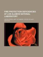 Fire Protection Deficiencies At Los Alamos National Laboratory di United States Dept of Energy Office, Anonymous edito da General Books Llc