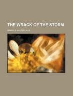 The Wrack Of The Storm Volume 523 di Maurice Maeterlinck edito da General Books