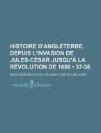 Histoire D'angleterre, Depuis L'invasion De Jules-cesar Jusqu'a La Revolution De 1688 (37-38) di David Hume edito da General Books Llc