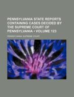 Pennsylvania State Reports Containing Cases Decided By The Supreme Court Of Pennsylvania (volume 123) di Pennsylvania Supreme Court edito da General Books Llc